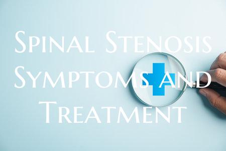 Spinal Stenosis Symptoms and Treatment