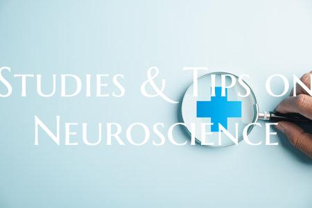Studies & Tips on Neuroscience