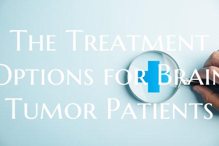 The Treatment Options for Brain Tumor Patients