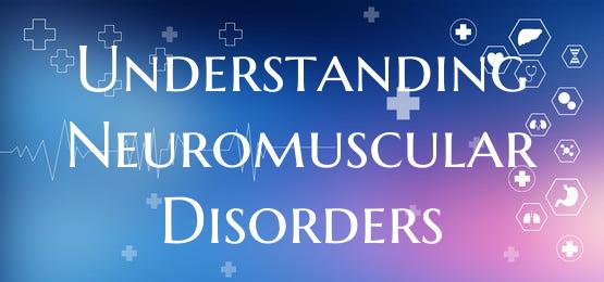 Understanding Neuromuscular Disorders
