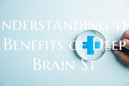 Understanding the Benefits of Deep Brain St