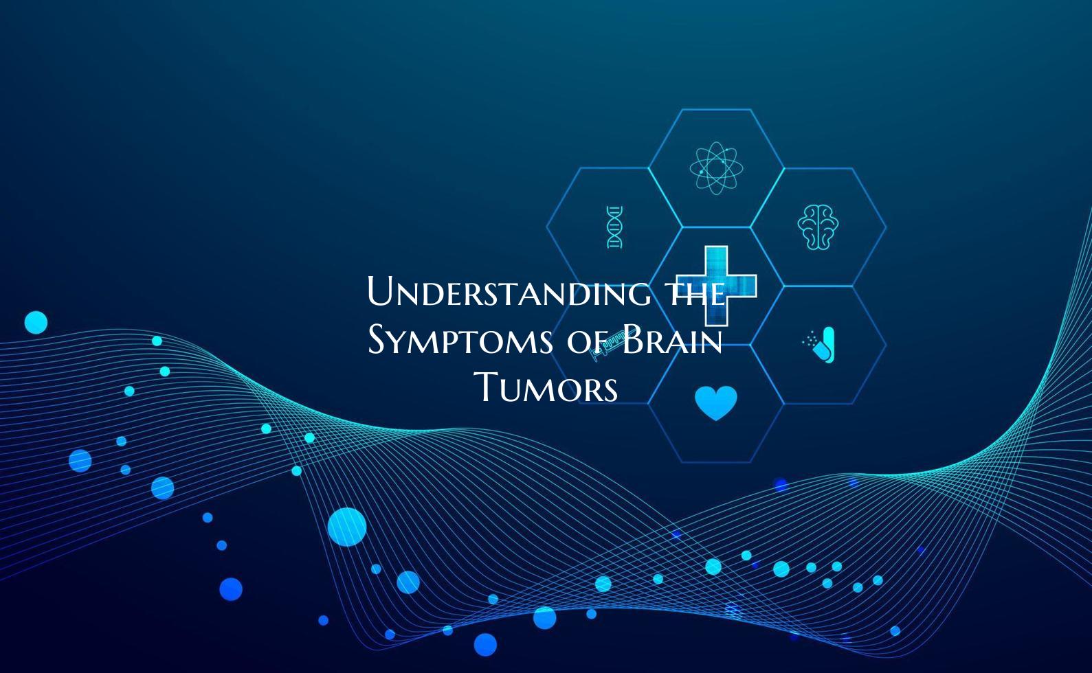 Understanding the Symptoms of Brain Tumors