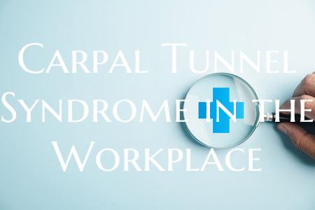 Carpal Tunnel Syndrome in the Workplace