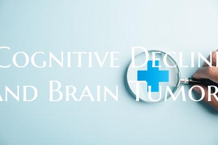 Cognitive Decline and Brain Tumors