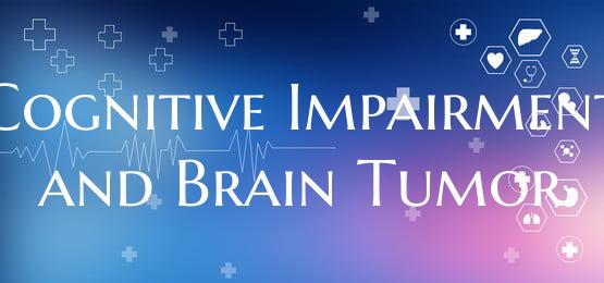 Cognitive Impairment and Brain Tumor