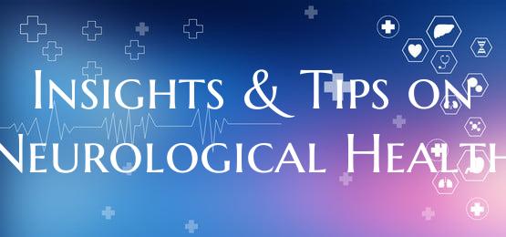 Insights & Tips on Neurological Health
