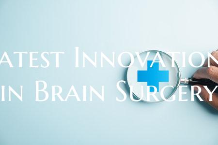 Latest Innovations in Brain Surgery