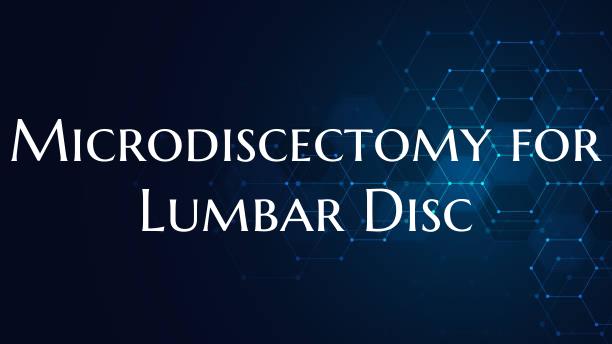 Microdiscectomy for Lumbar Disc