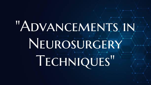 "Advancements in Neurosurgery Techniques"