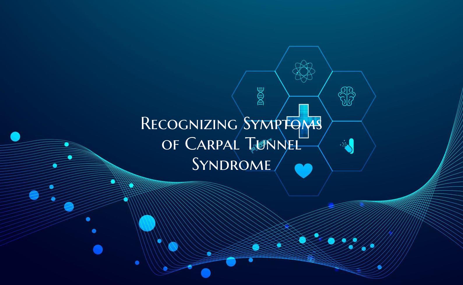 Recognizing Symptoms of Carpal Tunnel Syndrome
